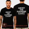 Abort The Supreme Court Assholes Live Forever T-Shirt On Sale
