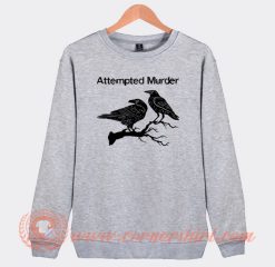 Attempted Murder Two Crows Sweatshirt On Sale