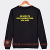 Be Nicer to Kelly Marie Tran You Jags Sweatshirt On Sale