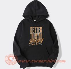 Better Than You Bay Bay Hoodie On Sale