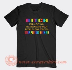 Bitch I Will Put You In a Trunk T-Shirt On Sale
