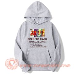 Born To Mash Neutral Is A Fuck Hoodie On Sale
