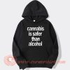 Cannabis Is Safer Than Alcohol Hoodie On Sale