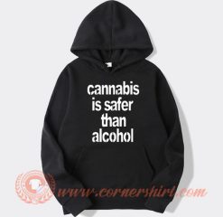 Cannabis Is Safer Than Alcohol Hoodie On Sale