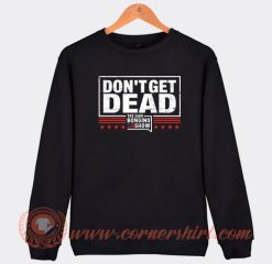 Don't Get Dead The Dan Bongino Show Sweatshirt On Sale