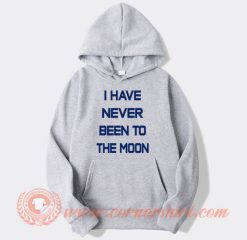 I Have Never Been To The Moon Hoodie On Sale