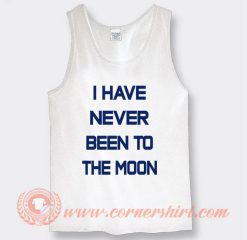 I Have Never Been To The Moon Tank Top On Sale