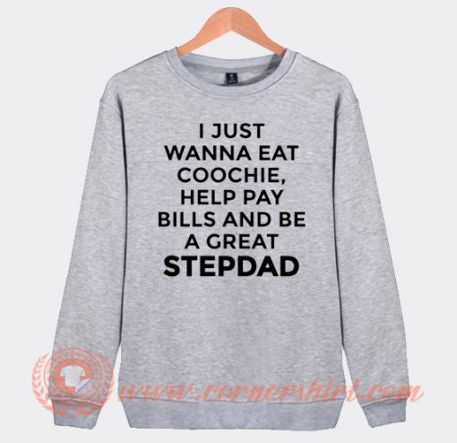 I Just Wanna Eat Coochie Sweatshirt On Sale