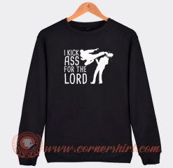 I Kick Ass For The Lord Sweatshirt On Sale