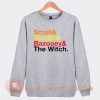 Small And Tender And Bazooey The Witch Sweatshirt On Sale