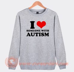 I Love Someone With Autism Sweatshirt On Sale