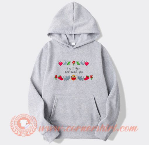I Will Dox and Swat You Hoodie On Sale