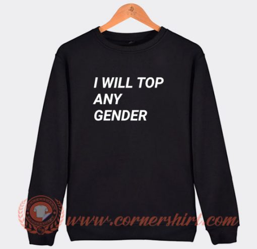 I Will Top Any Gender Sweatshirt On Sale