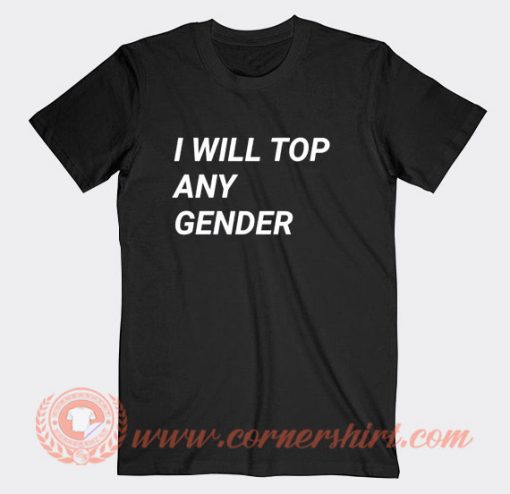 I Will Top Any Gender T-Shirt On Sale