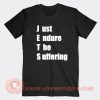 Just Endure The Suffering T-Shirt On Sale