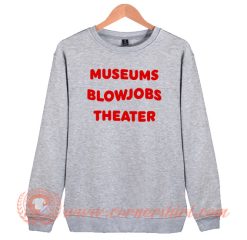 Miley Cyrus Museums Blowjobs Theater Sweatshirt On Sale