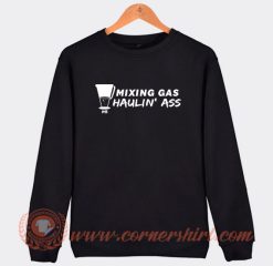 Mixing Gas and Haulin Ass Sweatshirt On Sale