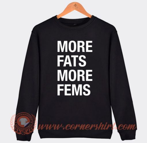 More Fats More Fems Sweatshirt On Sale