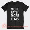 More Fats More Fems T-Shirt On Sale