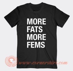 More Fats More Fems T-Shirt On Sale