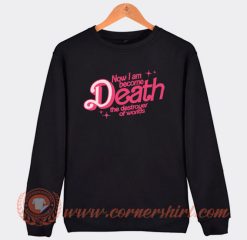 Now I Am Become Death The Destroyer Of Worlds Sweatshirt On Sale