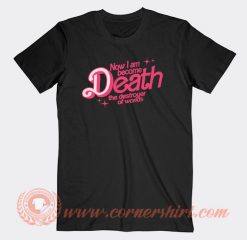 Now I Am Become Death The Destroyer Of Worlds T-Shirt On Sale