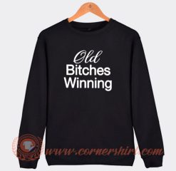 Old Bitch Winning Sweatshirt On Sale