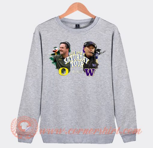Once Upon a Saturday Tour Oregon Football Vs Washington Football Sweatshirt On Sale
