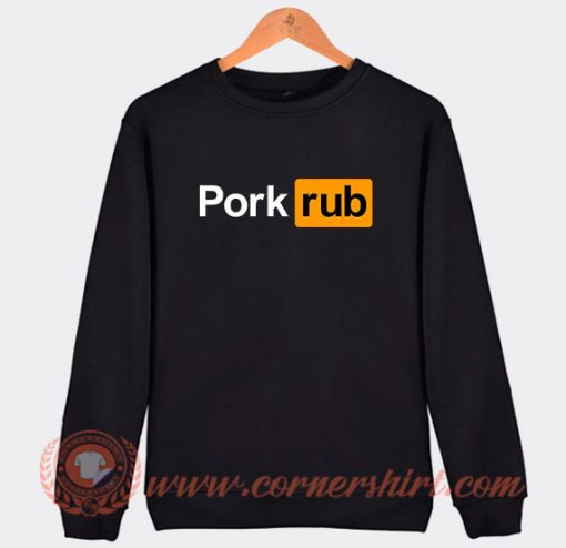 Pork Rub Pornhub Logo Parody Sweatshirt On Sale