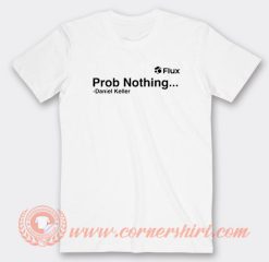Prob Nothing Daniel Keller T-Shirt On Sale