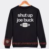 Shut Up Joe Buck Sweatshirt On Sale