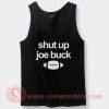 Shut Up Joe Buck Tank Top On Sale