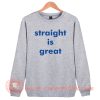 Straight Is Great RuPaul Sweatshirt On Sale