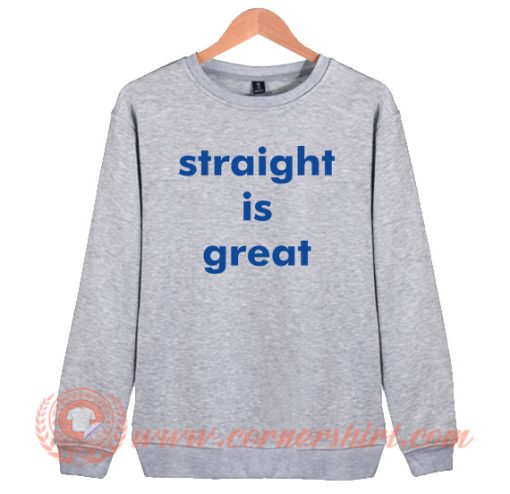 Straight Is Great RuPaul Sweatshirt On Sale