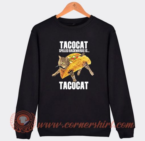 Taco Cat Spelled Backwards Is Tacocat Sweatshirt On Sale