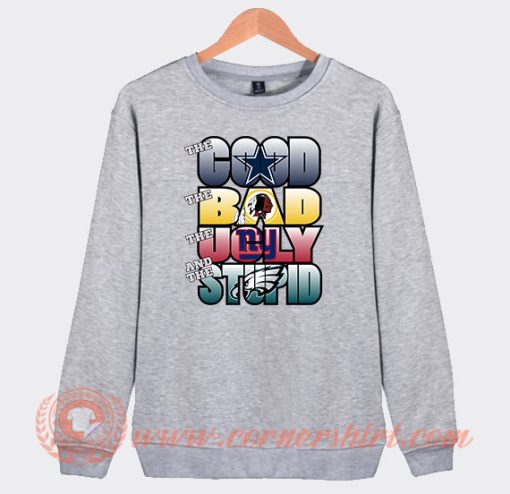The Good Bad Ugly And Stupid NFL Dallas Cowboys Sweatshirt On Sale