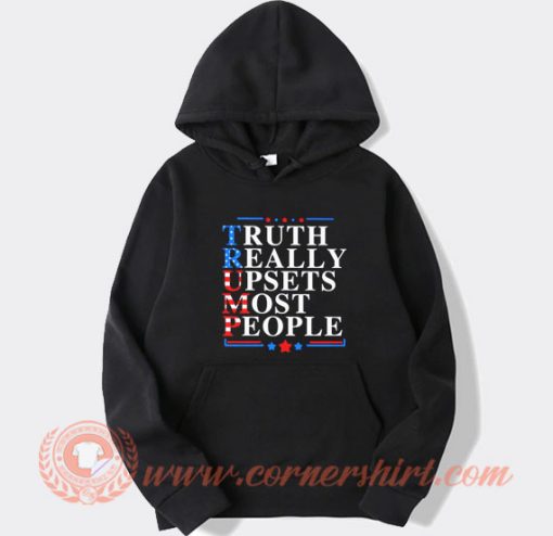 Truth Really Upsets Most People Hoodie On Sale