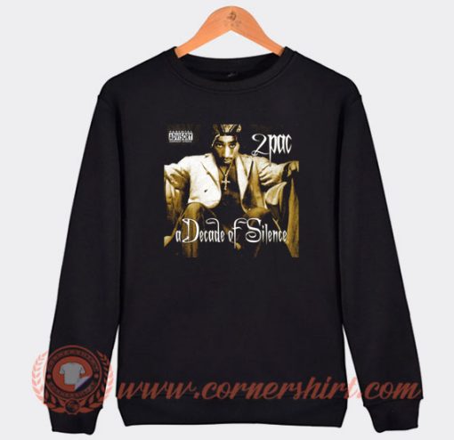 Tupac Shakur A Decade of Silence Sweatshirt On Sale