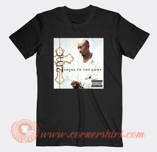 Tupac Shakur Loyal to the Game T-Shirt On Sale