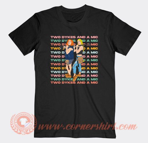 Two Dykes and A Mic T-Shirt On Sale