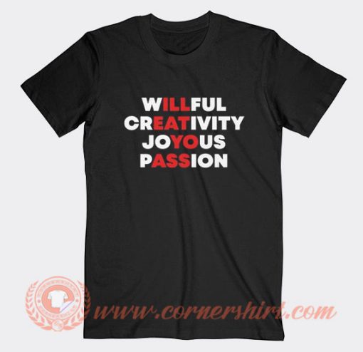 Willfull Creativity Joyous Passion T-Shirt On Sale
