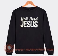 Y'all Need Jesus Sweatshirt On Sale