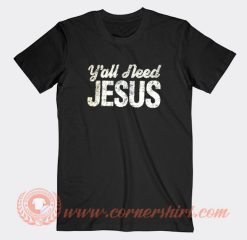 Y'all Need Jesus T-Shirt On Sale