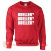 Bueller Bueller Bueller Sweatshirt