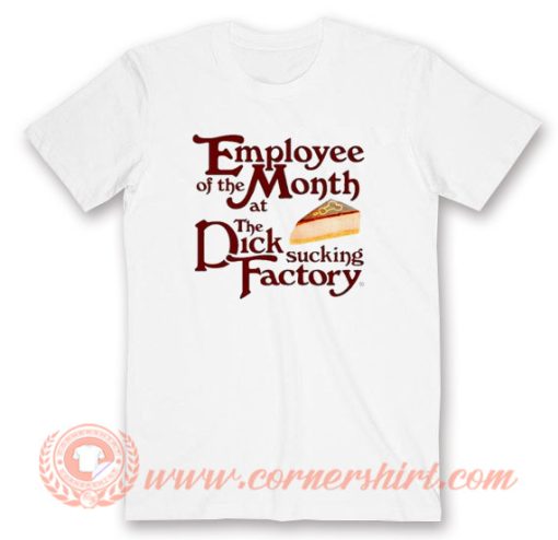 Cake Employee Of The Month At The Dick Sucking Factory T-Shirt On Sale