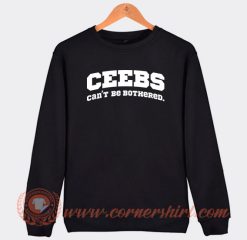 Ceebs Can't Be Bothered Sweatshirt