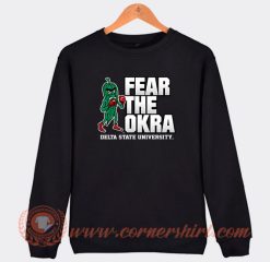 Delta State University Fear The Okra Sweatshirt