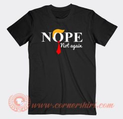 Donald Trump NOPE Not Again T-Shirt On Sale