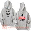 Don't Fuck With Me I Will Cry Hoodie On Sale