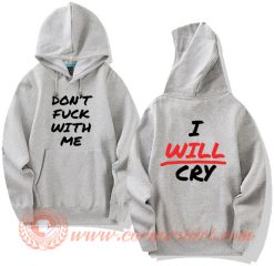 Don't Fuck With Me I Will Cry Hoodie On Sale